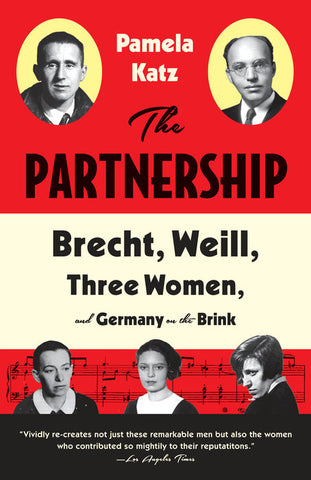 The Partnership; Brecht, Weill, Three Women, and Germany on the Brink