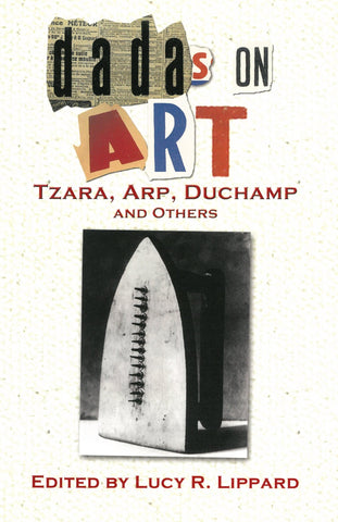 Dadas on Art; Tzara, Arp, Duchamp and Others