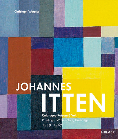 Johannes Itten: Catalogue Raisonne Vol. II Paintings, Watercolors, Drawings, 1939-1967