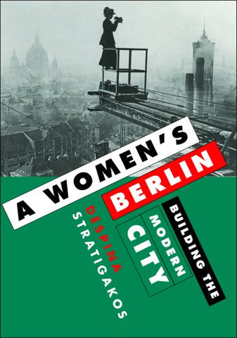 A Women's Berlin: Building the Modern City