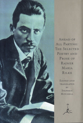 Ahead of All Parting: The Selected Poetry and Prose of Rainer Maria Rilke