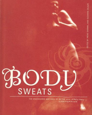 Body Sweats: The Uncensored Writings of Elsa Baroness von Freytag Loringhoven