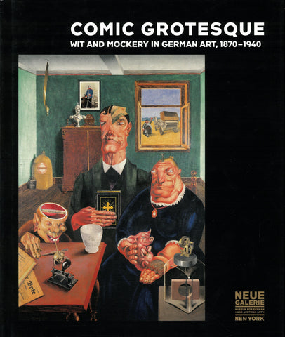Comic Grotesque: Wit and Mockery in German Art, 1870-1940