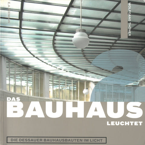 Das Bauhaus Leuchtet; Die Dessauer Bauhausbauten Im Licht