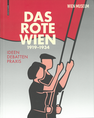 Das Rote Wien. 1919 Bis 1934: Ideen. Debatten. Praxis.