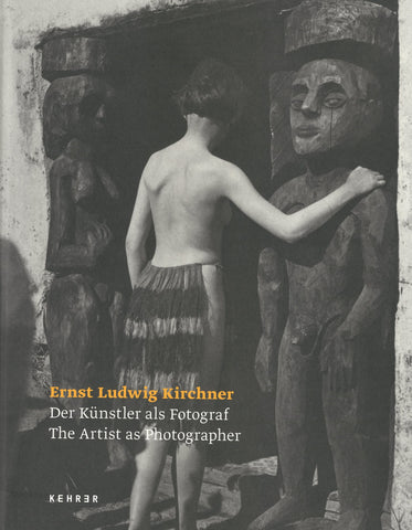 Ernst Ludwig Kirchner: The Artist as Photographer
