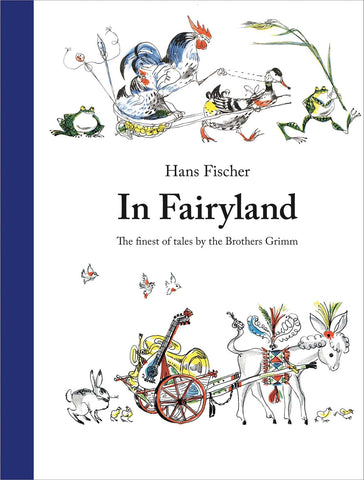 In Fairyland The Finest of Tales by the Brothers Grimm