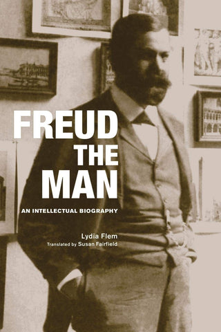 Freud the Man: an Intellectual Biography