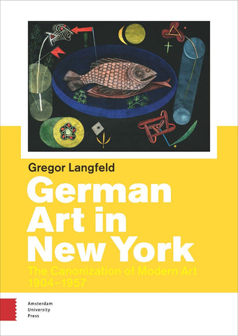 German Art in New York: The Canonization of Modern Art 1904 - 1957