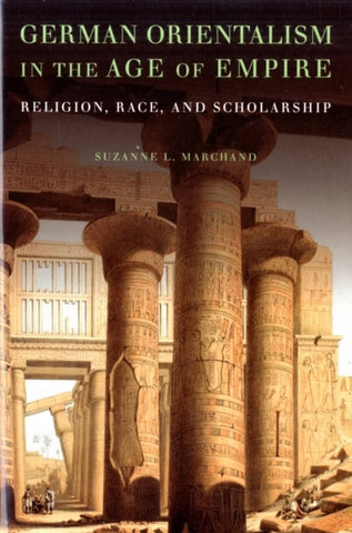 German Orientalism in the Age of Empire: Religion, Race, and Scholarship