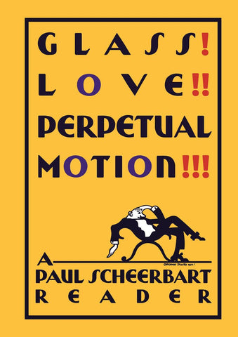 Glass! Love!! Perpetual Motion!!! - A Paul Scheerbart Reader