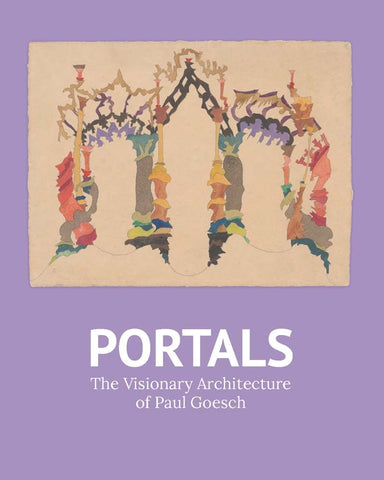 Portals: The Visionary Architecture of Paul Goesch