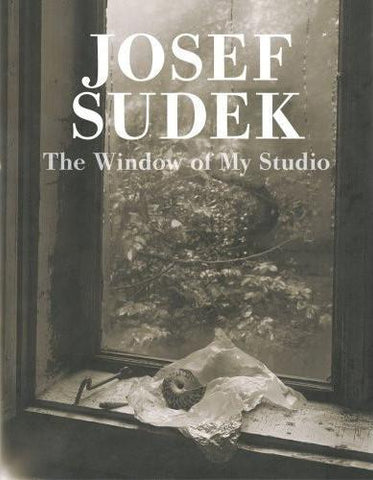 Josef Sudek: The Window of My Studio