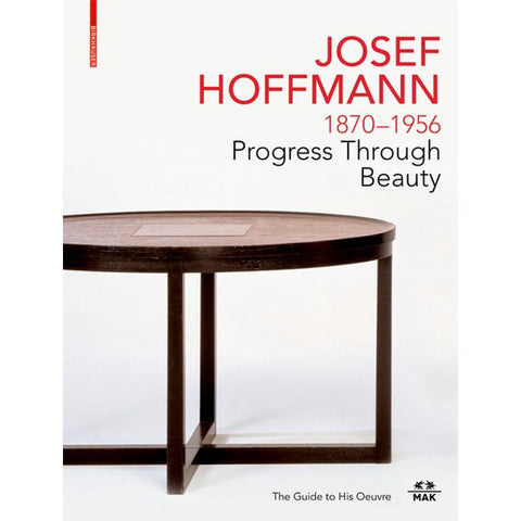 Josef Hoffmann: 1870-1956: Progress Through Beauty