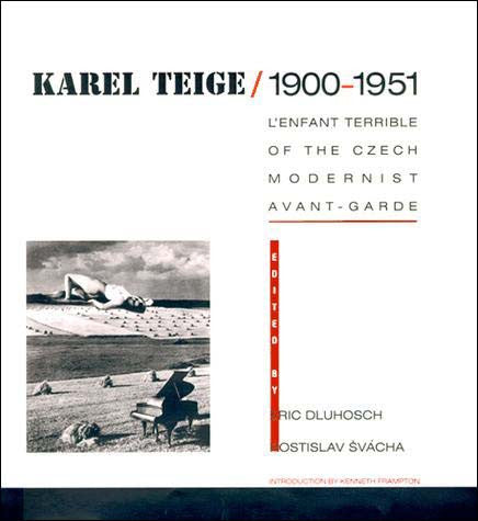Karel Teige / 1900-1951;  L'Enfant Terrible of the Czech Modernist Avant-Garde