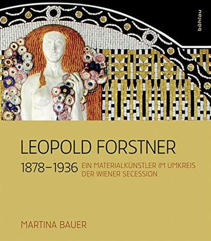 Leopold Forstner (1878-1936): Ein Materialkunstler Im Umkreis Der Wiener Secession