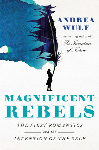 Magnificient Rebels: The First Romantics and the Invention of the Self