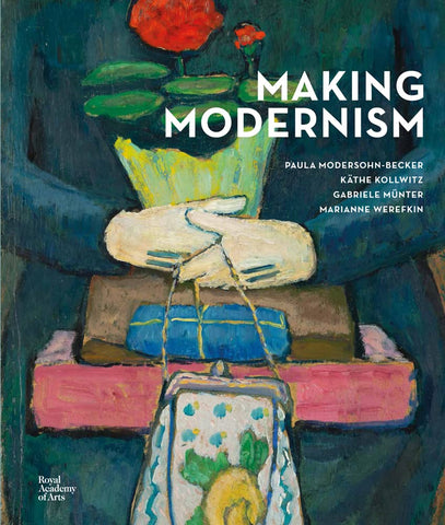Making Modernism: Paula Modersohn-Becker, Käthe Kollwitz, Gabriele Münter and Marianne Werefkin