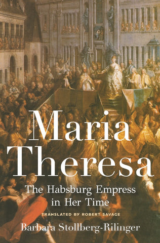Maria Theresa: The Habsburg Empress in Her Time
