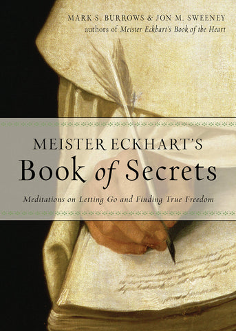 Meister Eckharts Book of Secrets: Meditations on Letting Go and Finding True Freedom
