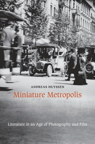 Miniature Metropolis; Literature in an Age of Photography and Film