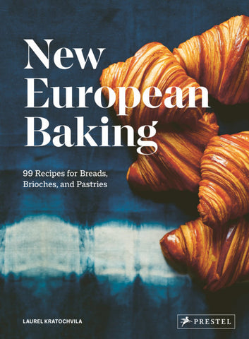 New European Baking: 99 Recipes for Breads, Brioches, and Pastries