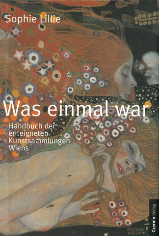 Was einmal war: Handbuch der enteigneten Kunstsammlungen Wiens